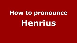How to pronounce Henrius