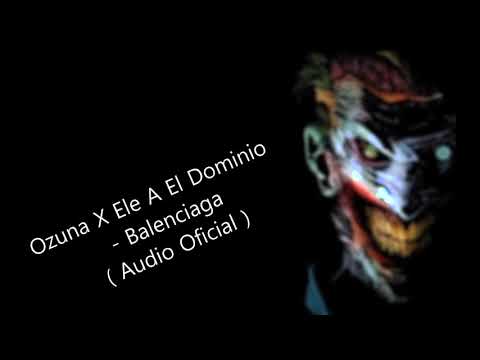 Ozuna X Ele A El Dominio  - Balenciaga ( Audio Oficial )