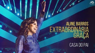 DVD Extraordinária Graça - Aline Barros - Casa do Pai