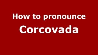 How to pronounce Corcovada