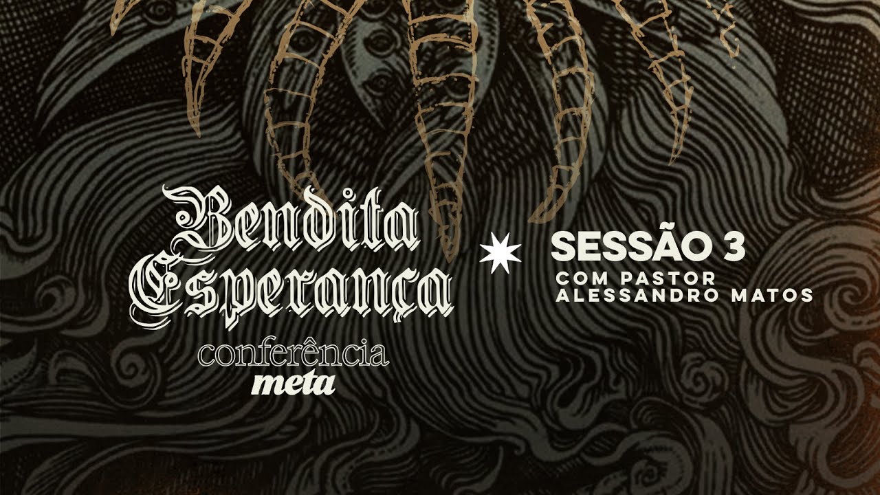 Bendita Esperança • Conferência Meta •  Pr. Alessandro Matos