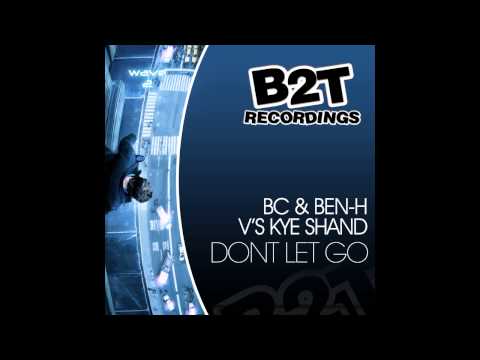 BC, Ben-H, Kye Shand - Don't Let Go (Original Mix) [B2T Recordings]
