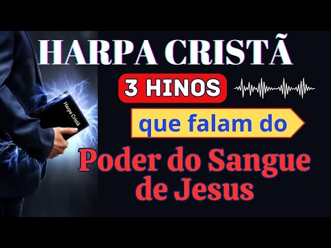 Harpa Cristã - 3 Hinos que Falam do Poder do Sangue de Jesus - Levi - com letra