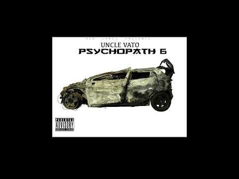 Uncle Vato - PSYCHOPATH 6 (Explicit)