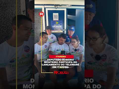 Deputado Roberio Monteiro participa do lançamento do Telemaré em Itarema
