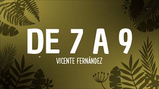 Vicente Fernández - De 7 a 9 (Letra)