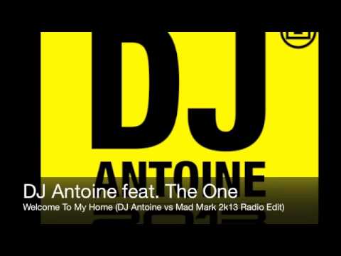 DJ Antoine feat. The One - Welcome To My Home (DJ Antoine vs Mad Mark 2k13 Radio Edit)