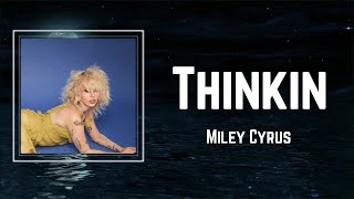 Miley Cyrus - Thinkin (Lyrics) 🎵
