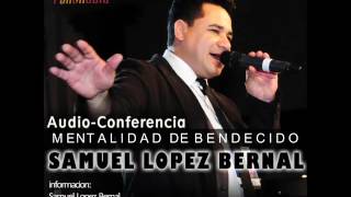 AUDIO-CONFERENCIA MENTALIDAD DE BENDECIDO / SAMUEL LOPEZ BERNAL