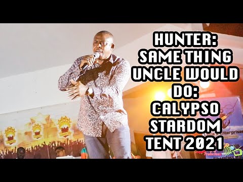 HUNTER 2021 - SAME THING UNCLE WOULD DO LIVE @ DOMINICA STARDOM CALYPSO TENT