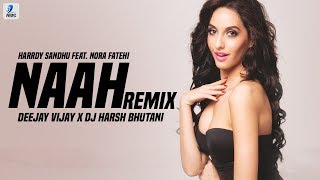 Naah (Remix) | Harrdy Sandhu x Nora Fatehi | Deejay Vijay X DJ Harsh Bhutani