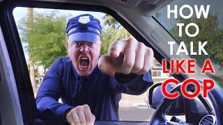 How To Speak Like A Police Officer (DON&#39;T Talk Like THIS Cop)