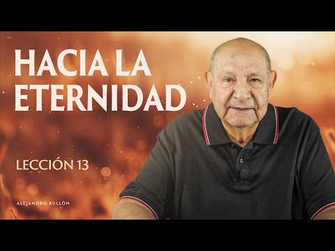 Alejandro Bullón - Lección 13 - Hacia La Eternidad