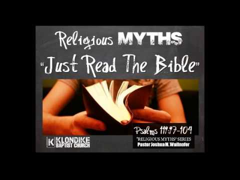 Religious Myth: "Just Read The Bible" (Psalms 119:97-104) by Pastor Wallnofer
