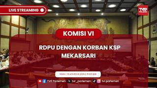 KOMISI VI DPR RI - RDPU DENGAN KORBAN KSP MEKARSARI