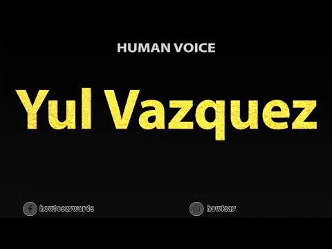 How To Pronounce Yul Vazquez
