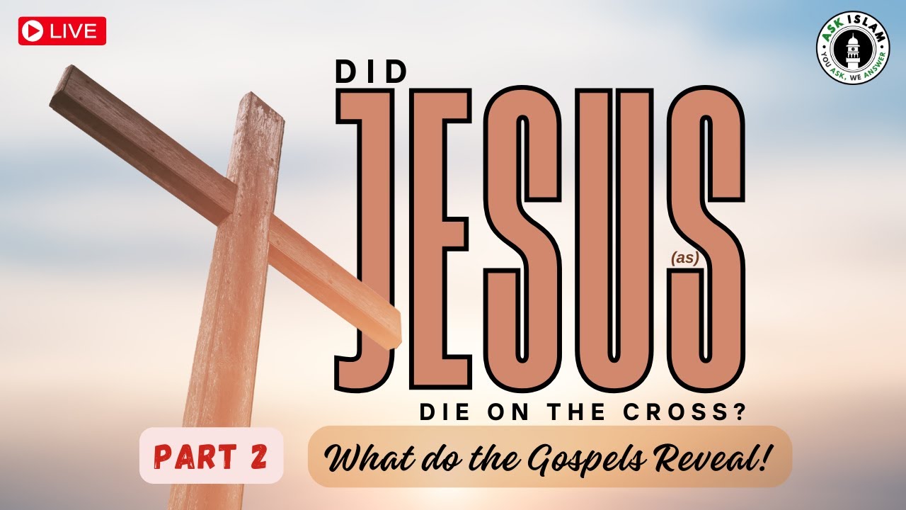 Did Jesus(as) Really Die on the Cross? What Do the Gospels Say? - Part II