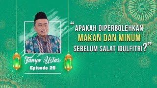 TANYA USTAZ - Apakah Diperbolehkan Makan dan Minum Sebelum Salat Idulfitri?
