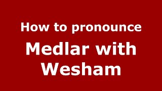 How to pronounce Medlar With Wesham