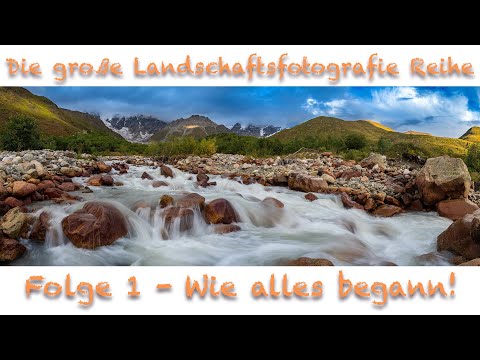 Die große Landschaftsfotografie-Tutorial Reihe #1 / Wie alles begann