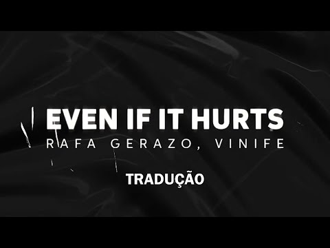 Rafa Gerazo, Vinife - Even If It Hurts [Tradução PT-BR]