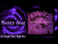 Mazzy Star - So Tonight That I May See (Complete ...