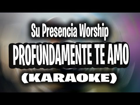 Profundamente Te Amo - Su Presencia Worship | (KARAOKE)