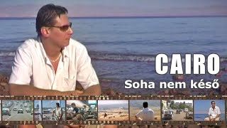 CAIRO - Soha nem késő (Official Music Video)
