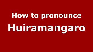 How to pronounce Huiramangaro