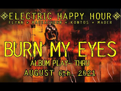 ELECTRIC HAPPY HOUR - August 6th, 2021 - Burn My Eyes Anniversary Play-Thru 🍻🥃🍹🍸🍷🍺🧉🍾🥂