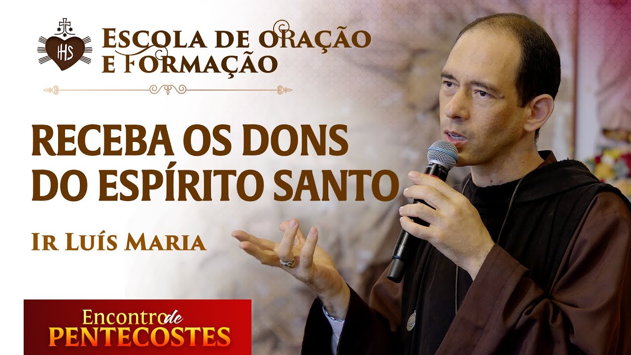 Receba os dons do Espírito Santo - Escola de oração e formação -  Ir Luis Maria
