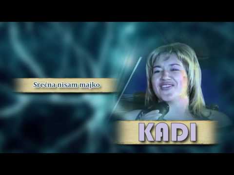 Kadi - Srecna nisam majko - (Audio 2008)