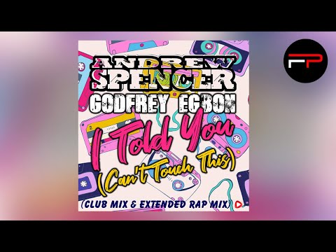 Andrew Spencer, Godfrey Egbon - I Told You (Can't Touch This) - Club Mix