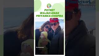 Akhirnya Diperlihatkan ke Publik, Inilah Potret Anak Priyanka Chopra, Wajah Cantik dan Lucu Disorot