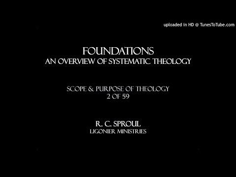 Foundations (2 of 59): Scope & Purpose of Theology - by Dr. R. C. Sproul