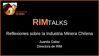 RIM TALK #2: "Reflexiones sobre la Industria Minera Chilena" - Juanita Galaz