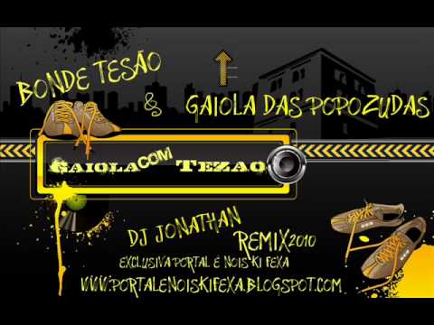 Bonde Tesão & Gaiola Das Popozudas - Gaiola Com Tezão ( Dj Jonathan Remix 2010 ) Radio.wmv