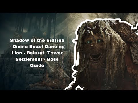 Shadow of the Erdtree - Divine Beast Dancing Lion - Belurat, Tower Settlement - Boss Guide