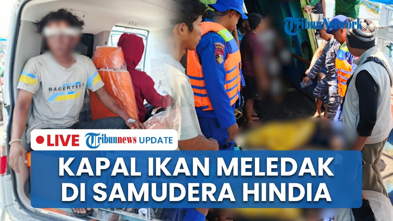 🔴LIVE: Kapal Ikan KM Anugerah Indah 18 Meledak di Samudera Hindia, 1 Korban Tewas dan 7 Luka-Luka