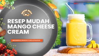 Resep Mango Cheese Cream ala Sedap Skoy, Rekomendasi Minuman Segar yang Cocok untuk Buka Puasa