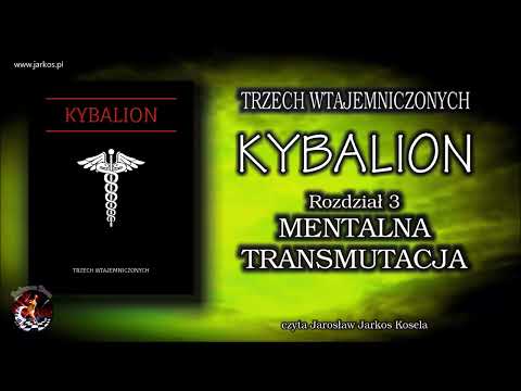 03. KYBALION - Mentalna transmutacja