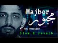 Majboor | Slow and Reverb | Credit Phoulou | Reverbism 2.0