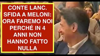 CONTE LANC. SFIDA A MELONI: ORA FAREMO NOI PERCHÉ IN 4 ANNI NON HANNO FATTO NULLA