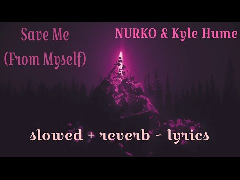 [𝙨𝙡𝙤𝙬𝙚𝙙+𝙧𝙚𝙫𝙚𝙧𝙗] Save Me (From Myself) - NURKO & Kyle Hume (𝙡𝙮𝙧𝙞𝙘𝙨)