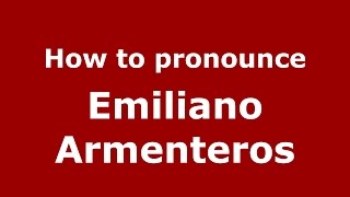 How to pronounce Emiliano Armenteros