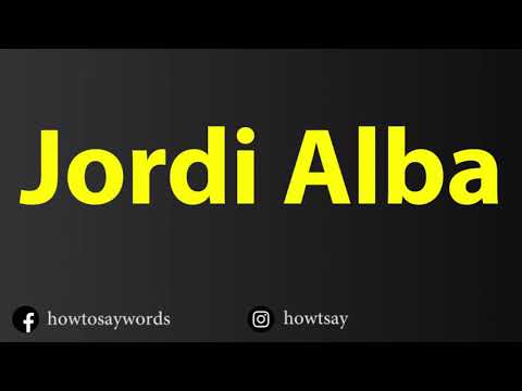 How To Pronounce Jordi Alba