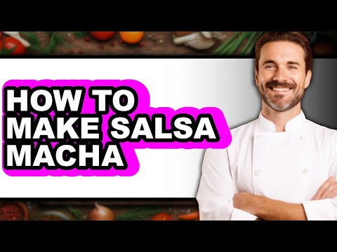 How To Make Salsa Macha - Full Guide