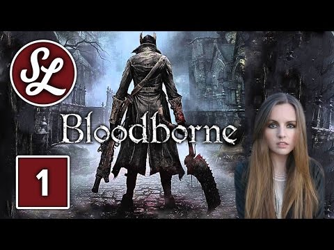 PARRY QUEEN! Bloodborne | Gameplay Walkthrough Part 1