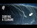 What If You Tried to Surf a Tsunami?