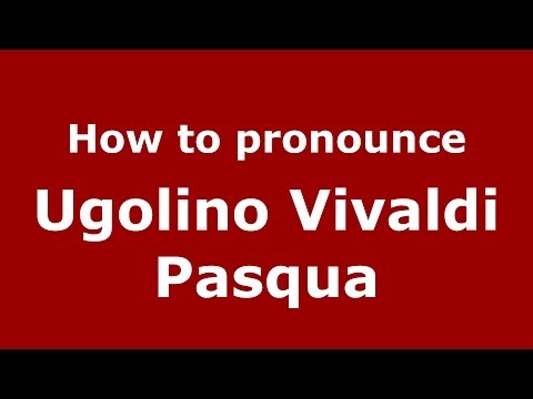 How to pronounce Ugolino Vivaldi Pasqua (Italian/Italy) - PronounceNames.com